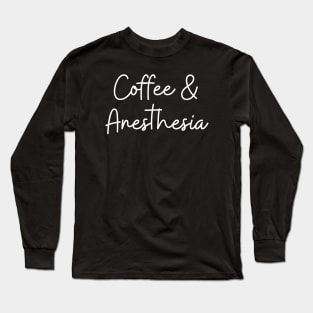 Coffee And Anesthesia Long Sleeve T-Shirt